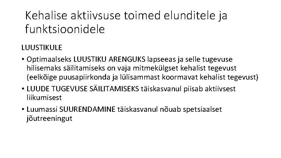 Kehalise aktiivsuse toimed elunditele ja funktsioonidele LUUSTIKULE • Optimaalseks LUUSTIKU ARENGUKS lapseeas ja selle