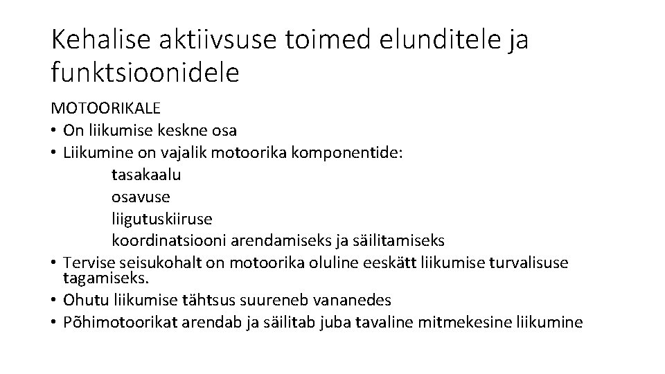 Kehalise aktiivsuse toimed elunditele ja funktsioonidele MOTOORIKALE • On liikumise keskne osa • Liikumine