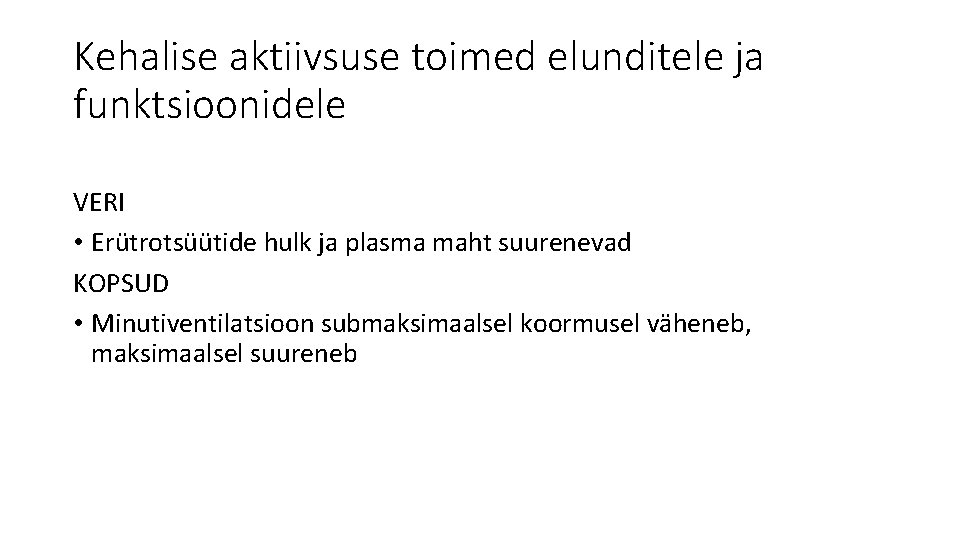 Kehalise aktiivsuse toimed elunditele ja funktsioonidele VERI • Erütrotsüütide hulk ja plasma maht suurenevad
