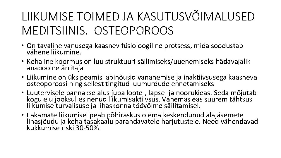 LIIKUMISE TOIMED JA KASUTUSVÕIMALUSED MEDITSIINIS. OSTEOPOROOS • On tavaline vanusega kaasnev füsioloogiline protsess, mida