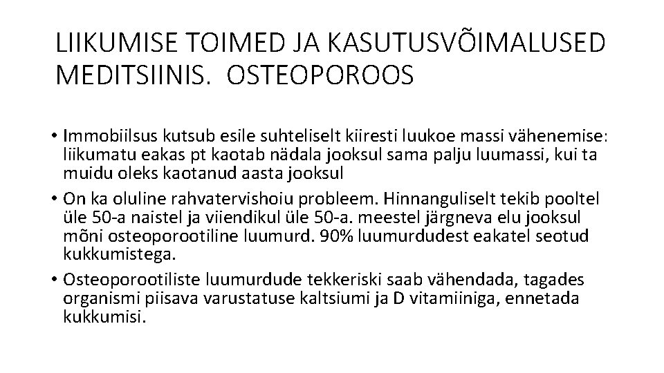 LIIKUMISE TOIMED JA KASUTUSVÕIMALUSED MEDITSIINIS. OSTEOPOROOS • Immobiilsus kutsub esile suhteliselt kiiresti luukoe massi