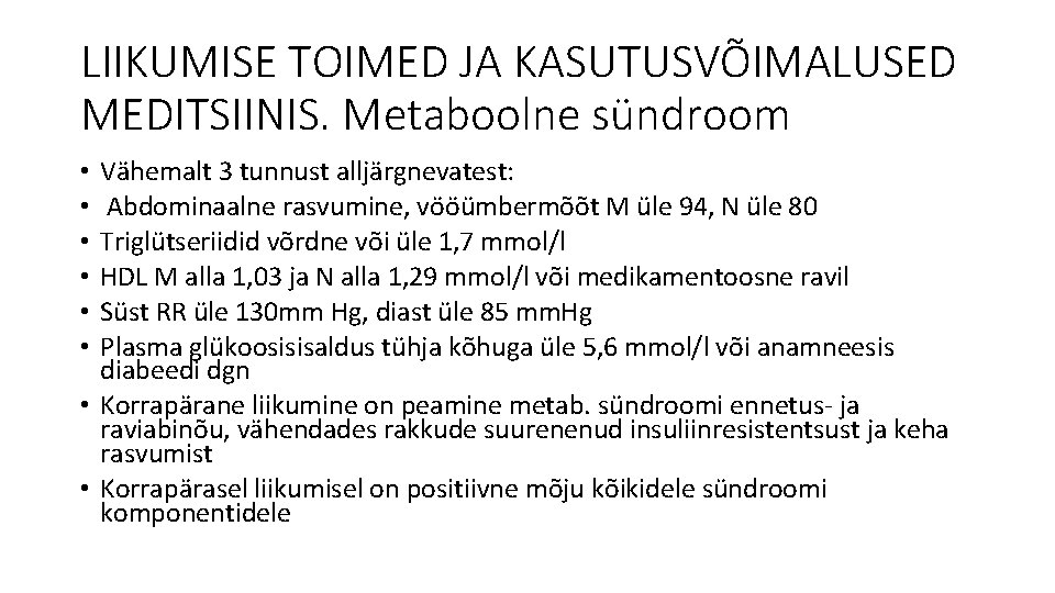 LIIKUMISE TOIMED JA KASUTUSVÕIMALUSED MEDITSIINIS. Metaboolne sündroom Vähemalt 3 tunnust alljärgnevatest: Abdominaalne rasvumine, vööümbermõõt