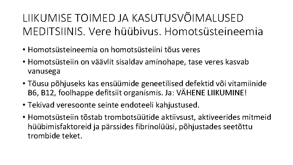 LIIKUMISE TOIMED JA KASUTUSVÕIMALUSED MEDITSIINIS. Vere hüübivus. Homotsüsteineemia • Homotsüsteineemia on homotsüsteiini tõus veres