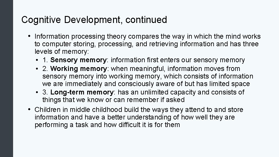 Cognitive Development, continued • Information processing theory compares the way in which the mind