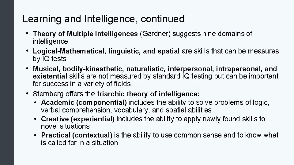 Learning and Intelligence, continued • Theory of Multiple Intelligences (Gardner) suggests nine domains of