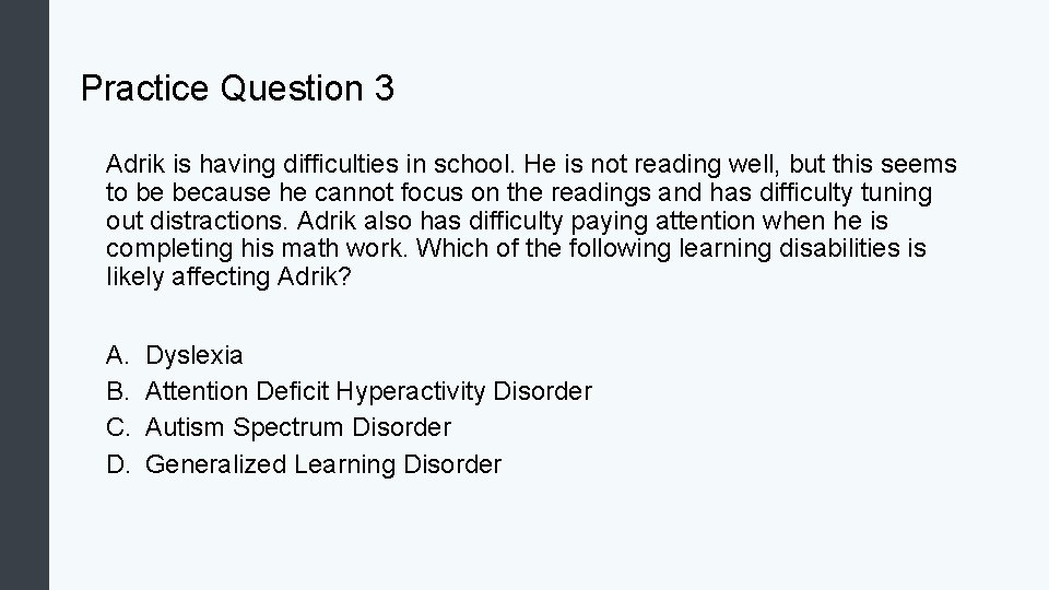 Practice Question 3 Adrik is having difficulties in school. He is not reading well,