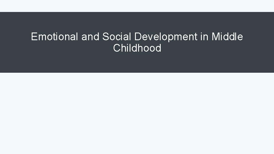 Emotional and Social Development in Middle Childhood 