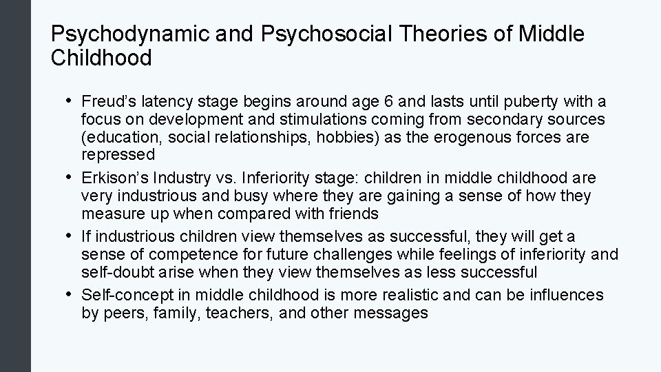 Psychodynamic and Psychosocial Theories of Middle Childhood • Freud’s latency stage begins around age