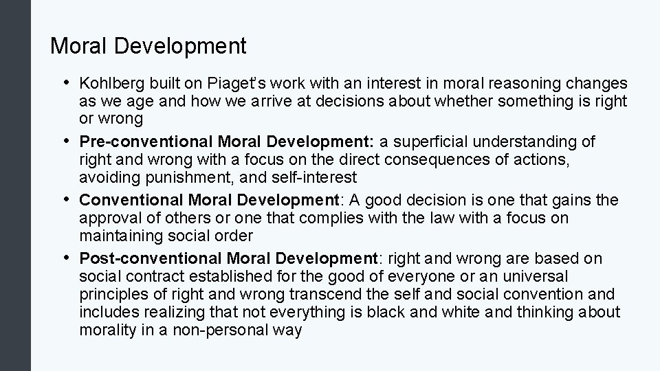 Moral Development • Kohlberg built on Piaget’s work with an interest in moral reasoning