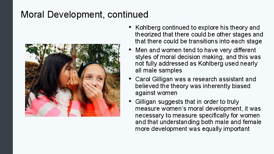 Moral Development, continued • • Kohlberg continued to explore his theory and theorized that