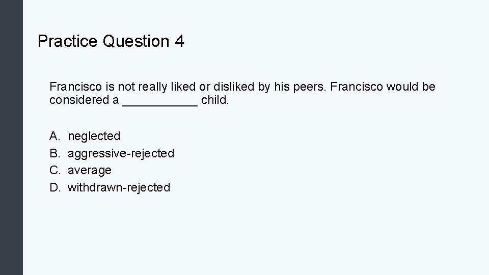 Practice Question 4 Francisco is not really liked or disliked by his peers. Francisco