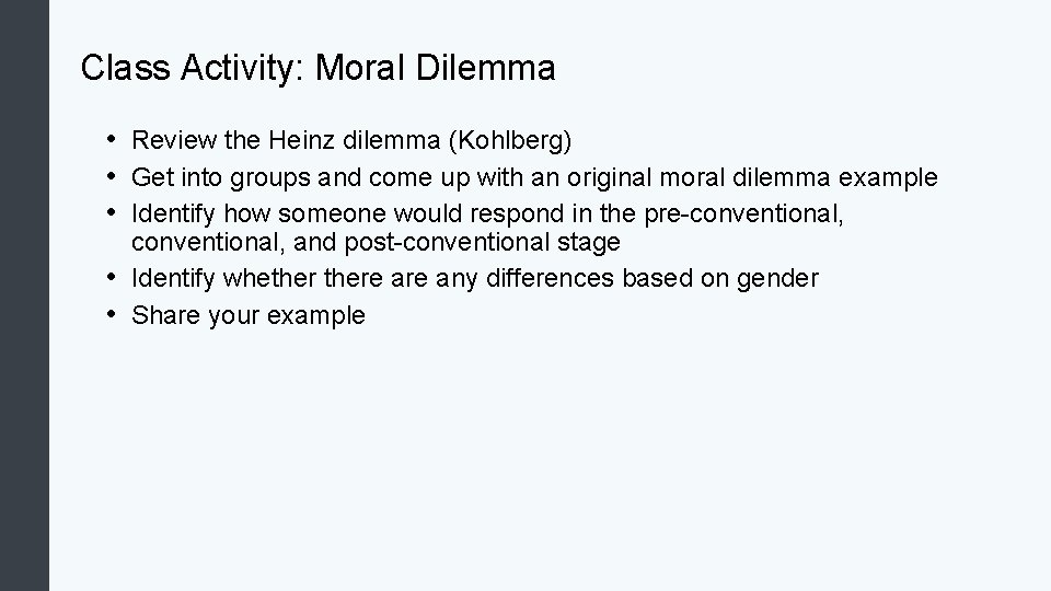 Class Activity: Moral Dilemma • Review the Heinz dilemma (Kohlberg) • Get into groups