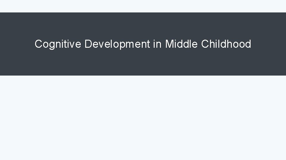 Cognitive Development in Middle Childhood 