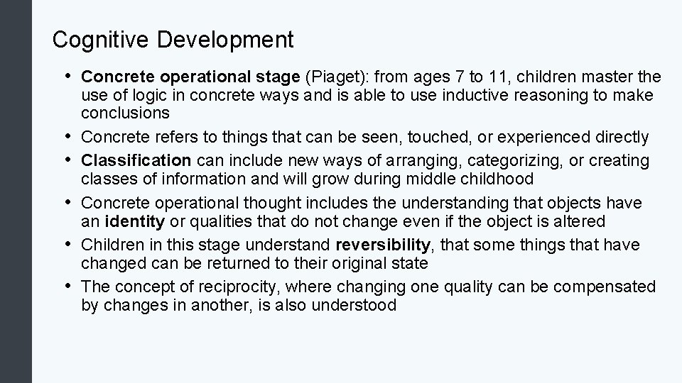 Cognitive Development • Concrete operational stage (Piaget): from ages 7 to 11, children master