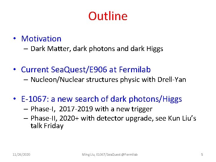 Outline • Motivation – Dark Matter, dark photons and dark Higgs • Current Sea.