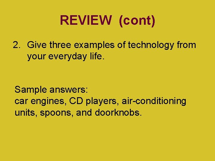 REVIEW (cont) 2. Give three examples of technology from your everyday life. Sample answers: