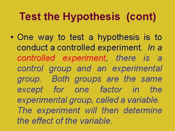 Test the Hypothesis (cont) • One way to test a hypothesis is to conduct