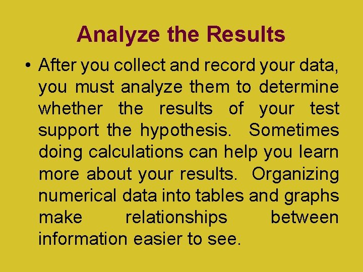 Analyze the Results • After you collect and record your data, you must analyze