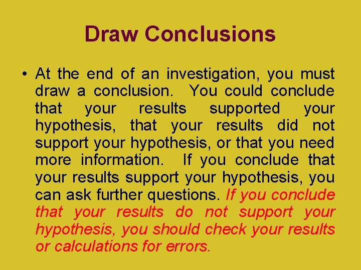 Draw Conclusions • At the end of an investigation, you must draw a conclusion.