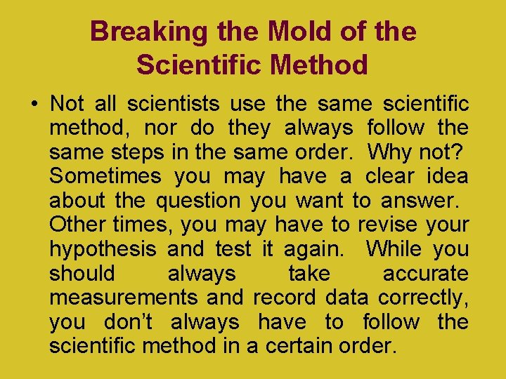 Breaking the Mold of the Scientific Method • Not all scientists use the same