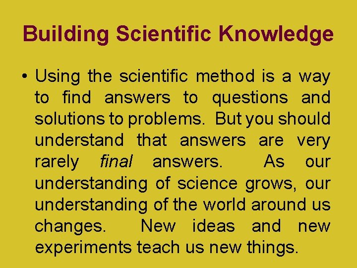 Building Scientific Knowledge • Using the scientific method is a way to find answers