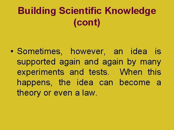 Building Scientific Knowledge (cont) • Sometimes, however, an idea is supported again and again