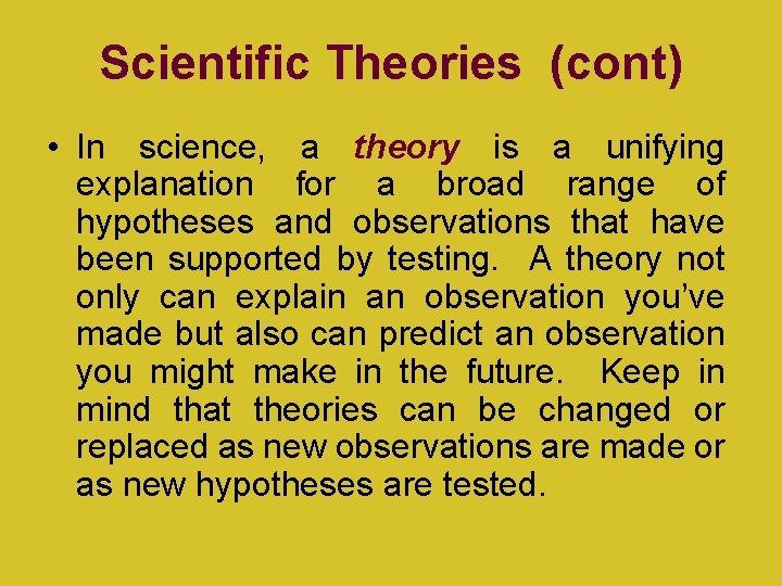 Scientific Theories (cont) • In science, a theory is a unifying explanation for a