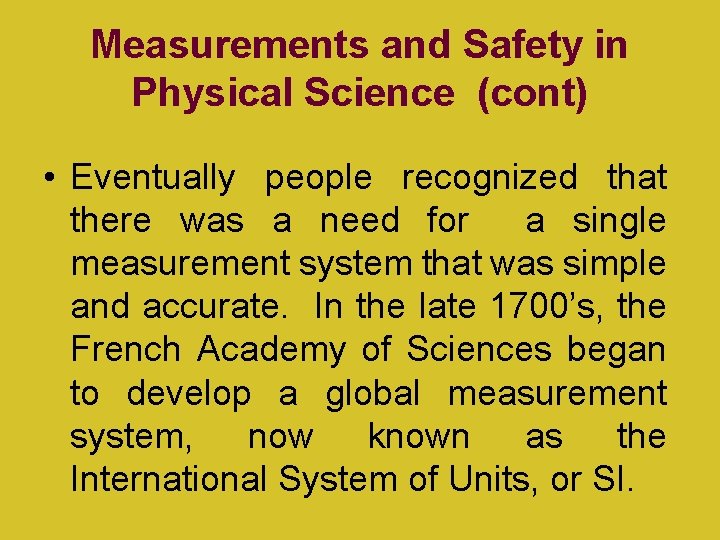 Measurements and Safety in Physical Science (cont) • Eventually people recognized that there was