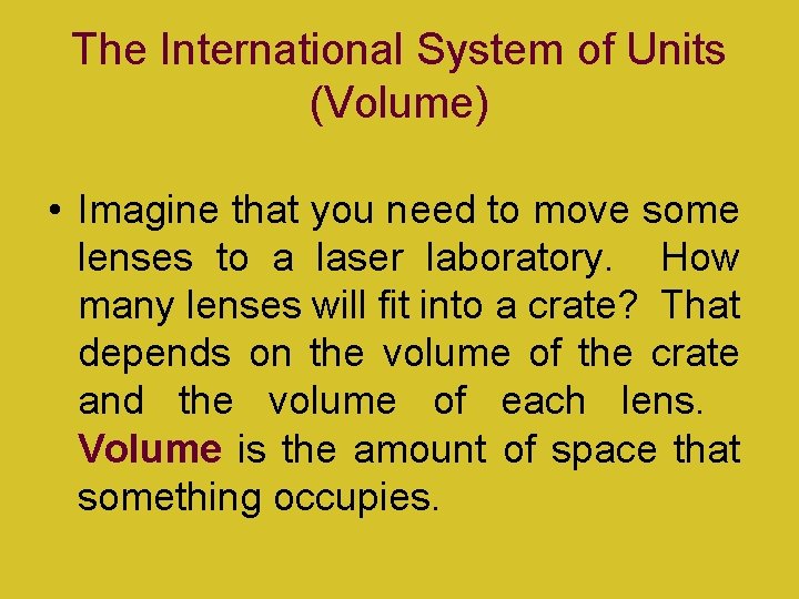 The International System of Units (Volume) • Imagine that you need to move some