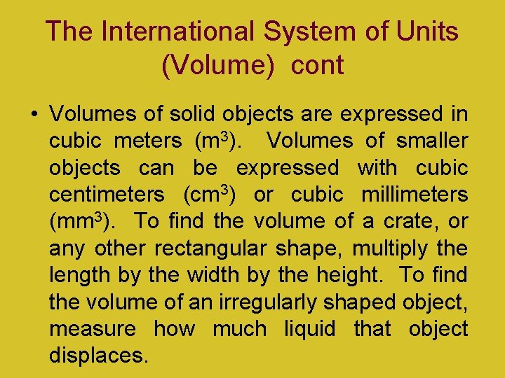 The International System of Units (Volume) cont • Volumes of solid objects are expressed