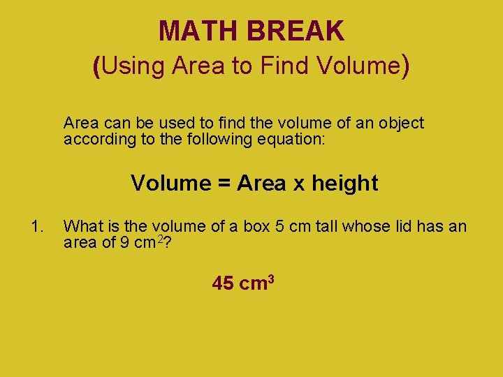 MATH BREAK (Using Area to Find Volume) Area can be used to find the