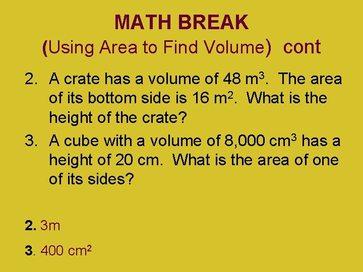 MATH BREAK (Using Area to Find Volume) cont 2. A crate has a volume