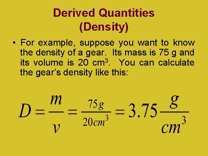 Derived Quantities (Density) • For example, suppose you want to know the density of