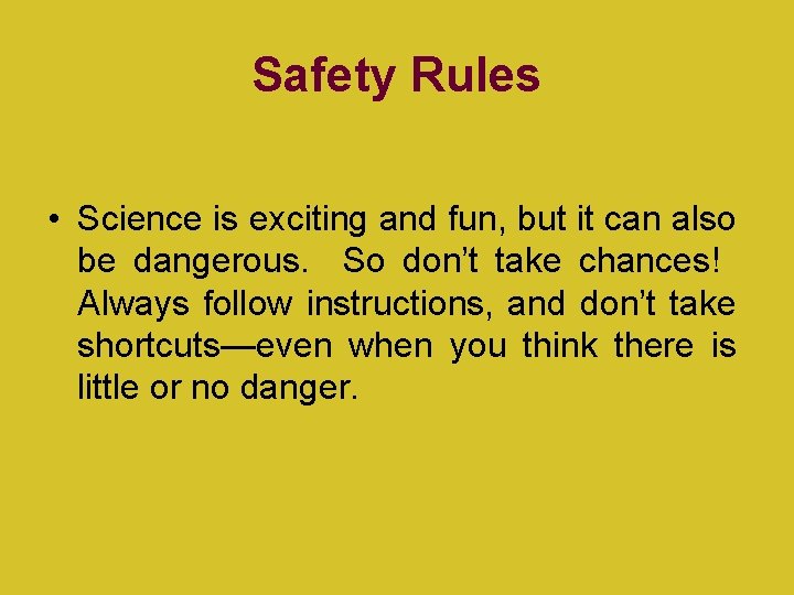 Safety Rules • Science is exciting and fun, but it can also be dangerous.