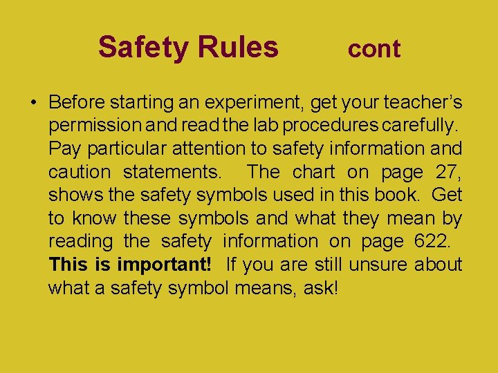 Safety Rules cont • Before starting an experiment, get your teacher’s permission and read