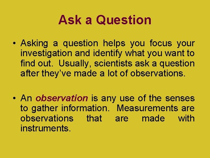 Ask a Question • Asking a question helps you focus your investigation and identify