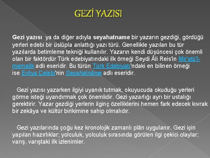  GEZİ YAZISI Gezi yazısı ya da diğer adıyla seyahatname bir yazarın gezdiği, gördüğü