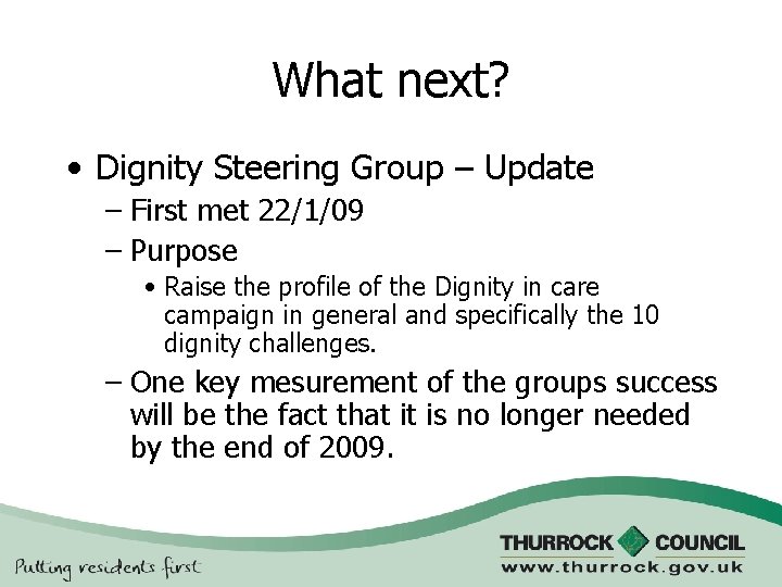 What next? • Dignity Steering Group – Update – First met 22/1/09 – Purpose