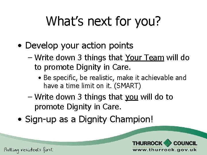 What’s next for you? • Develop your action points – Write down 3 things