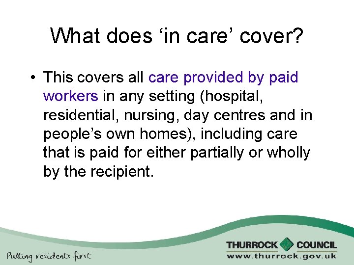 What does ‘in care’ cover? • This covers all care provided by paid workers