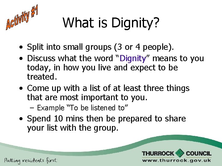 What is Dignity? • Split into small groups (3 or 4 people). • Discuss