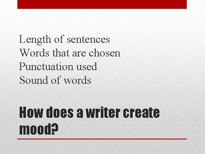 Length of sentences Words that are chosen Punctuation used Sound of words How does