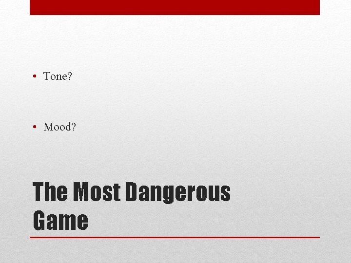  • Tone? • Mood? The Most Dangerous Game 