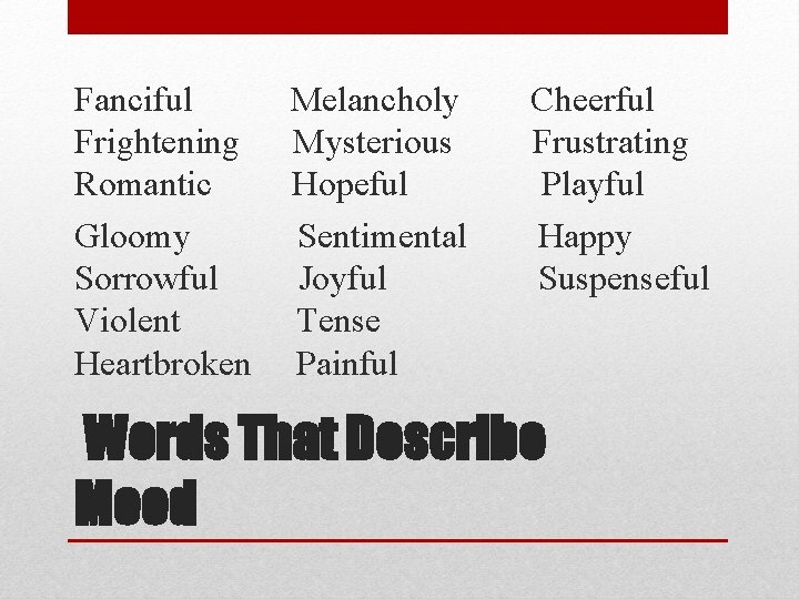 Fanciful Frightening Romantic Gloomy Sorrowful Violent Heartbroken Melancholy Mysterious Hopeful Sentimental Joyful Tense Painful