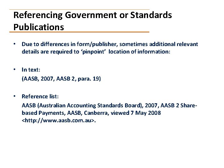 Referencing Government or Standards Publications • Due to differences in form/publisher, sometimes additional relevant