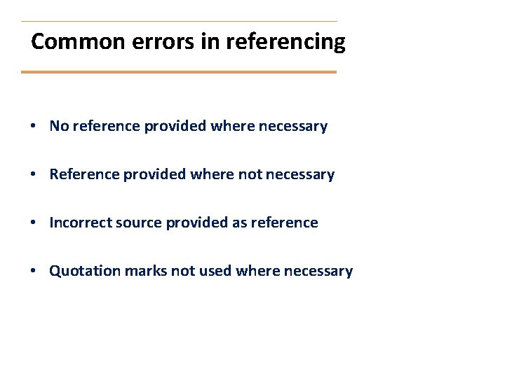 Common errors in referencing • No reference provided where necessary • Reference provided where