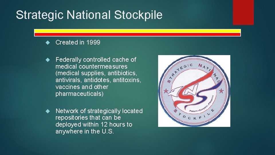 Strategic National Stockpile Created in 1999 Federally controlled cache of medical countermeasures (medical supplies,