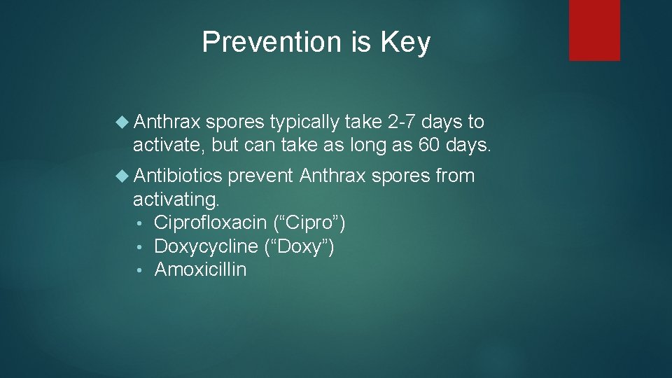 Prevention is Key Anthrax spores typically take 2 -7 days to activate, but can