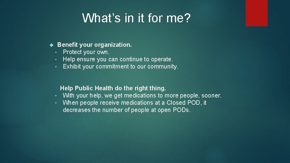 What’s in it for me? Benefit your organization. • Protect your own. • Help