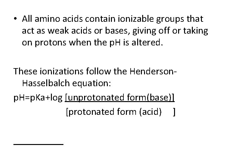  • All amino acids contain ionizable groups that act as weak acids or